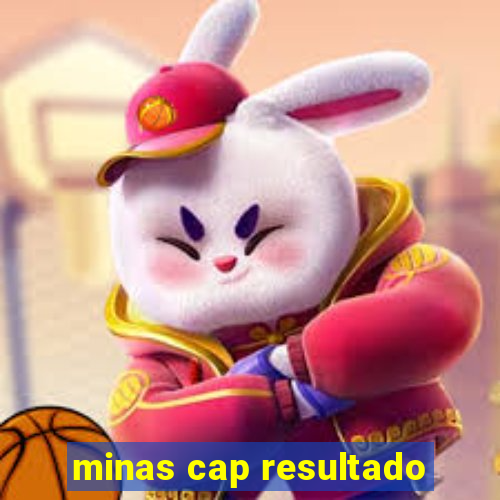 minas cap resultado